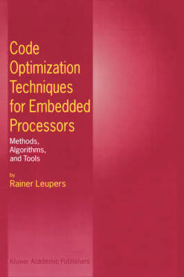 Code Optimization Techniques for Embedded Processors -  Rainer Leupers