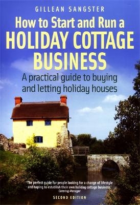 How To Start and Run a Holiday Cottage Business (2nd Edition) - Gillean Sangster