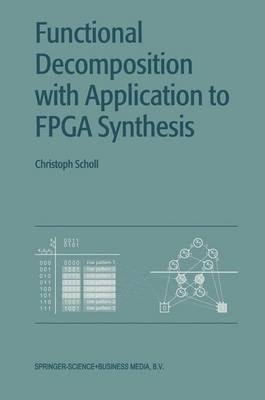 Functional Decomposition with Applications to FPGA Synthesis -  Christoph Scholl