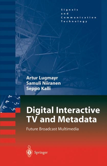 Digital Interactive TV and Metadata -  Seppo Kalli,  Arthur Lugmayr,  Samuli Niiranen