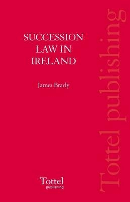 Succession Law in Ireland - James C. Brady