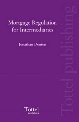 Mortgage Regulation for Intermediaries - Jonathan Denton