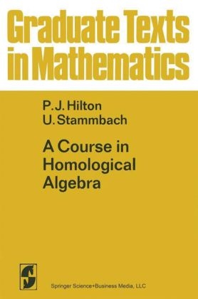 Course in Homological Algebra -  P.J. Hilton,  U. Stammbach