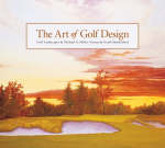 The Art of Golf Design - Michael Miller, Geoff Shackelford