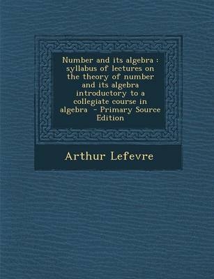 Number and Its Algebra - Arthur Lefevre