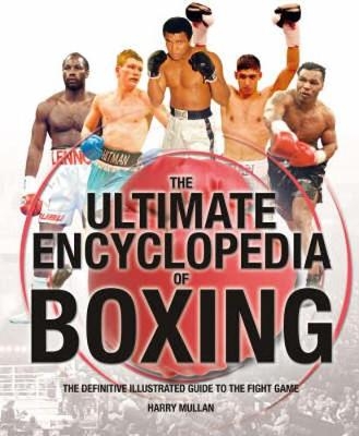 The Ultimate Encyclopedia of Boxing - Harry Mullan