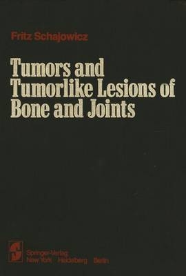 Tumors and Tumorlike Lesions of Bone and Joints -  F. Schajowicz