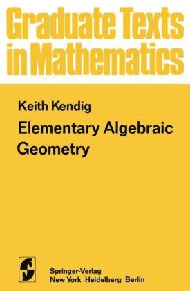 Elementary Algebraic Geometry -  K. Kendig