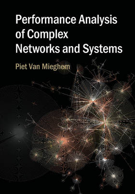 Performance Analysis of Complex Networks and Systems - Piet Van Mieghem