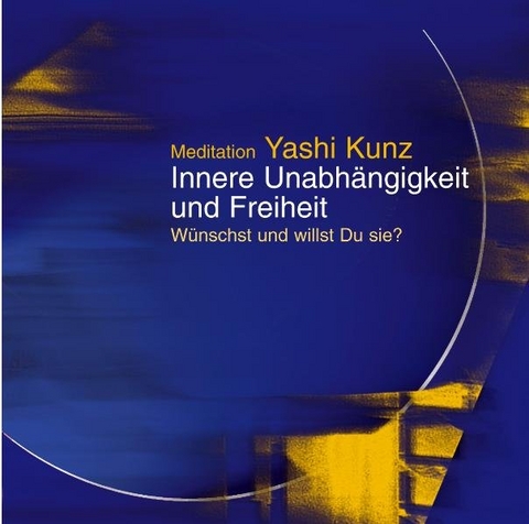 Meditation Innere Unabhängigkeit und Freiheit - Yashi Kunz