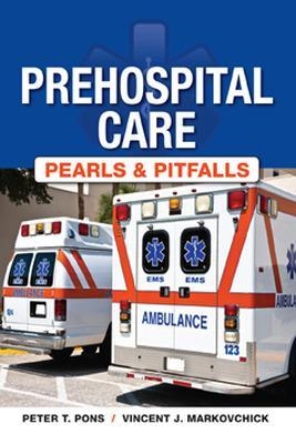 Prehospital Care - Pearls and Pitfalls - Peter T. Pons, Vincent J. Markovchick