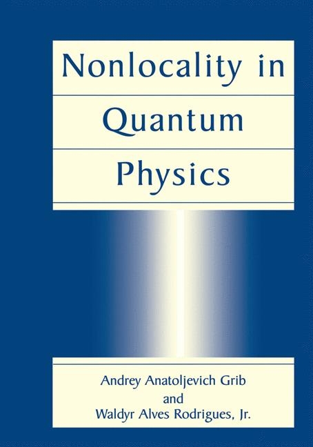 Nonlocality in Quantum Physics -  Andrey Anatoljevich Grib,  Waldyr Alves Rodrigues Jr.