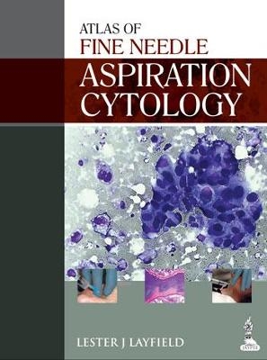 Atlas of Fine Needle Aspiration Cytology - Lester J Layfield