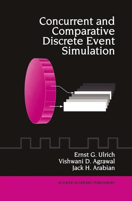 Concurrent and Comparative Discrete Event Simulation -  Vishwani D. Agrawal,  Jack H. Arabian,  Ernst G. Ulrich