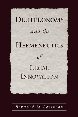 Deuteronomy and the Hermeneutics of Legal Innovation - Bernard M. Levinson