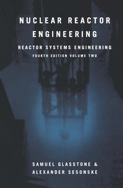 Nuclear Reactor Engineering -  Samuel Glasstone,  Alexander Sesonske