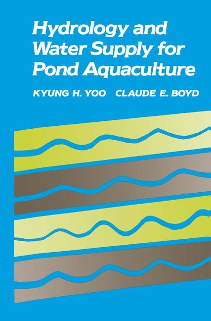 Hydrology and Water Supply for Pond Aquaculture -  Claude E. Boyd,  Kyung H. Yoo