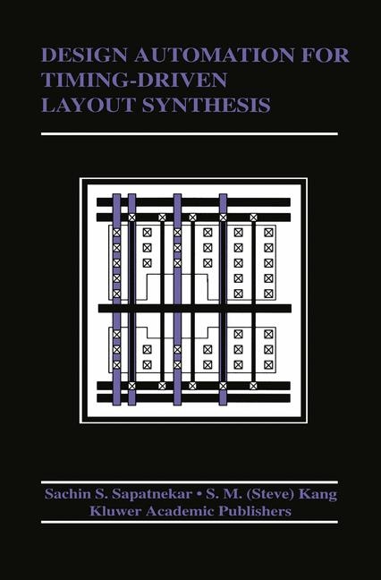 Design Automation for Timing-Driven Layout Synthesis -  Sung-Mo (Steve) Kang,  S. Sapatnekar