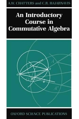 An Introductory Course in Commutative Algebra - A. W. Chatters, C. R. Hajarnavis