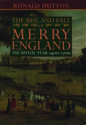The Rise and Fall of Merry England - Ronald Hutton