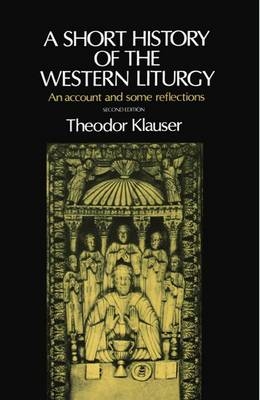 A Short History of the Western Liturgy - Theodor Klauser