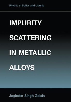 Impurity Scattering in Metallic Alloys -  Joginder Singh Galsin