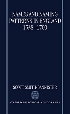 Names and Naming Patterns in England 1538-1700 - Scott Smith-Bannister