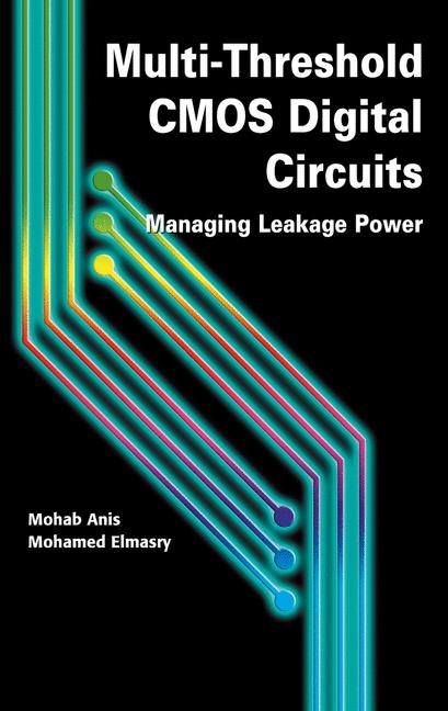 Multi-Threshold CMOS Digital Circuits -  Mohab Anis,  Mohamed Elmasry