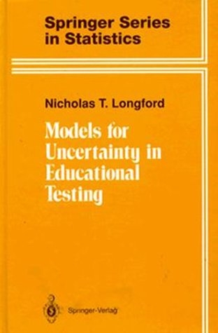 Models for Uncertainty in Educational Testing -  Nicholas T. Longford