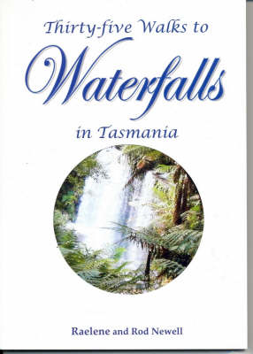 Thirty Five Walks to Waterfalls in Tasmania - Rod Newell, Raelene Newell