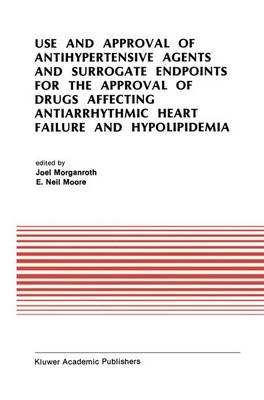 Use and Approval of Antihypertensive Agents and Surrogate Endpoints for the Approval of Drugs Affecting Antiarrhythmic Heart Failure and Hypolipidemia - 