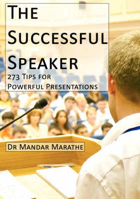 The Successful Speaker: 273 Tips for Powerful Presentations - Dr. Mandar Marathe