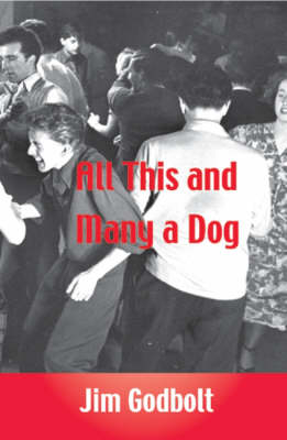 All This and Many a Dog - Jim Godbolt