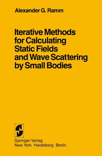 Iterative Methods for Calculating Static Fields and Wave Scattering by Small Bodies -  Alexander G. Ramm