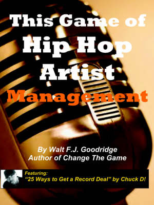 This Game of Hip Hop Artist Management - Walt FJ Goodridge