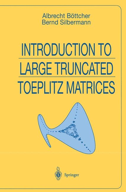 Introduction to Large Truncated Toeplitz Matrices -  Albrecht Bottcher,  Bernd Silbermann