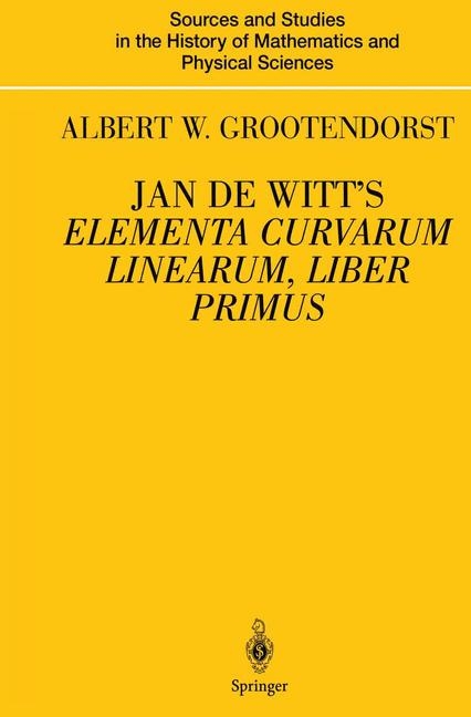 Jan de Witt's Elementa Curvarum Linearum, Liber Primus -  Albertus W. Grootendorst