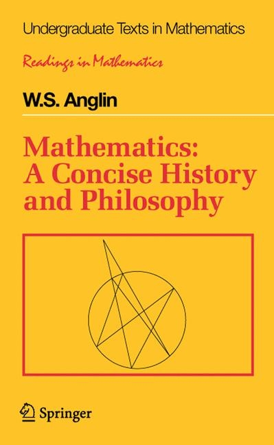 Mathematics: A Concise History and Philosophy -  W.S. Anglin