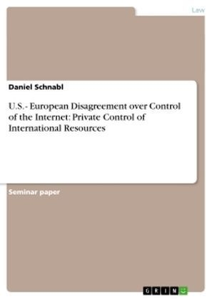 U.S. - European Disagreement over Control of the Internet: Private Control of International Resources - Daniel Schnabl