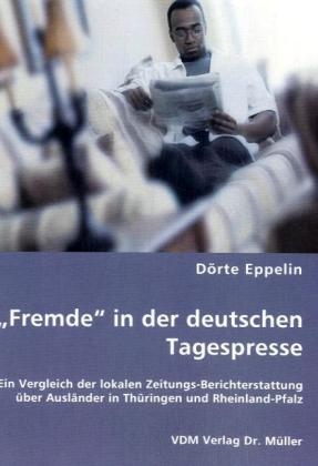 "Fremde" in der deutschen Tagespresse - Dörte Eppelin