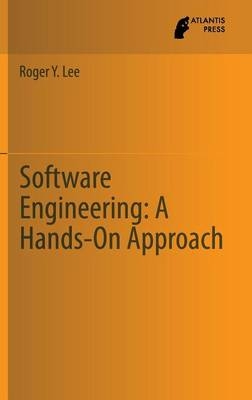 Software Engineering: A Hands-On Approach -  Roger Y. Lee