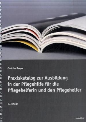 Praxiskatalog zur Ausbildung in der Pflegehilfe für die Pflegehelferin und den Pflegehelfer - Christian Prager