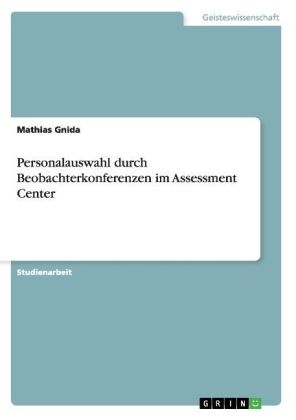 Personalauswahl durch Beobachterkonferenzen im Assessment Center - Mathias Gnida