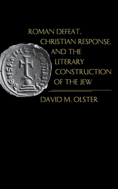 Roman Defeat, Christian Response, and the Literary Construction of the Jew -  David M. Olster