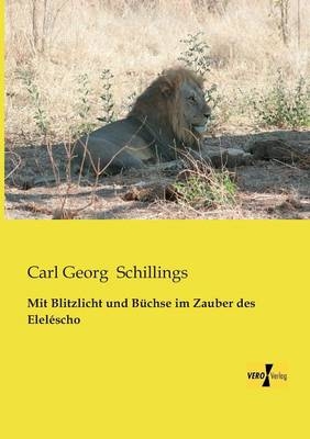 Mit Blitzlicht und BÃ¼chse im Zauber des ElelÃ©scho - Carl Georg Schillings