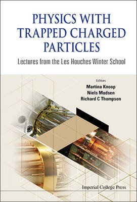 Physics With Trapped Charged Particles: Lectures From The Les Houches Winter School - 