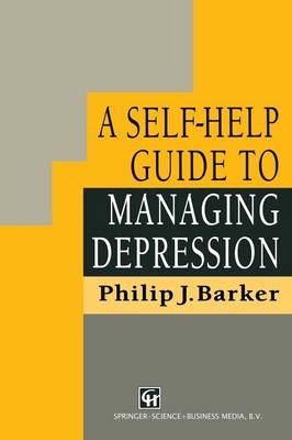 Self-Help Guide to Managing Depression -  Philip J. Barker