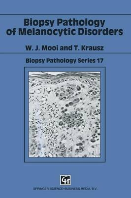 Biopsy Pathology of Melanocytic Disorders -  T. Krausz,  W. J. Mooi