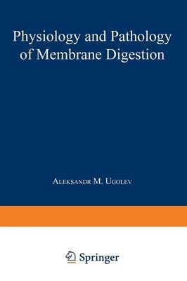 Physiology and Pathology of Membrane Digestion -  A.M. Ugolev