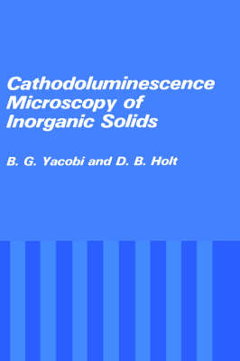 Cathodoluminescence Microscopy of Inorganic Solids -  D.B. Holt,  B.G. Yacobi